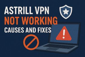 Astrill VPN Not Working