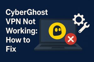 CyberGhost VPN Not Working