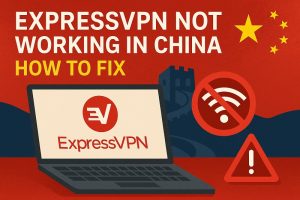 ExpressVPN Not Working in China