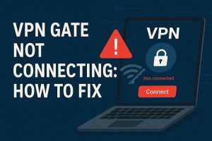 VPN Gate Not Connecting