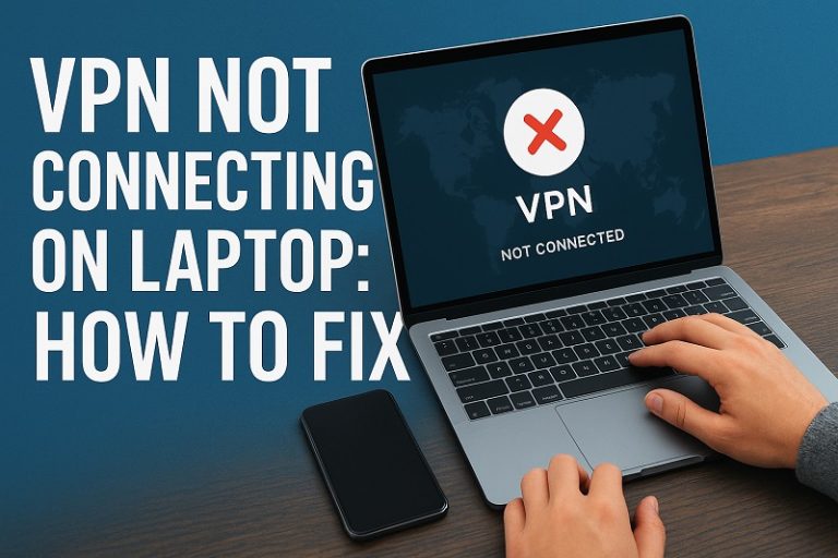 VPN Not Connecting on Laptop: How to Fix - VPNalysis