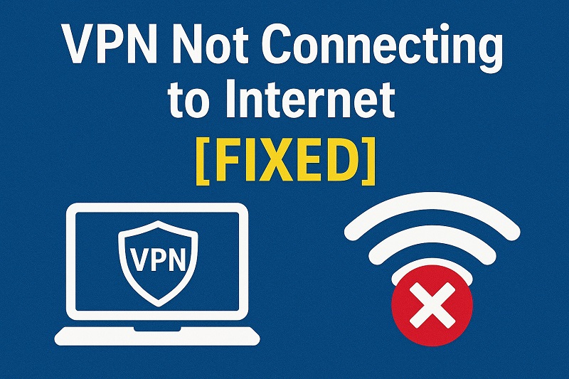 VPN Not Connecting to Internet [FIXED] - VPNalysis