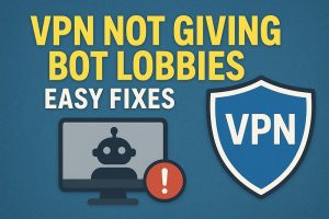 VPN Not Giving Bot Lobbies