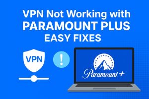 VPN Not Working with Paramount Plus